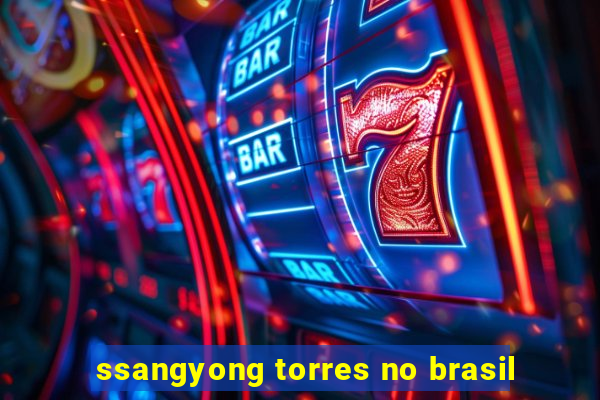 ssangyong torres no brasil